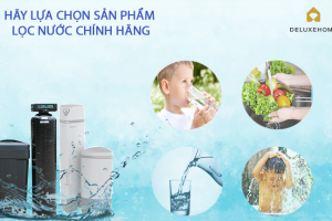 Hãy lựa chọn sản phẩm lọc nước chính hãng